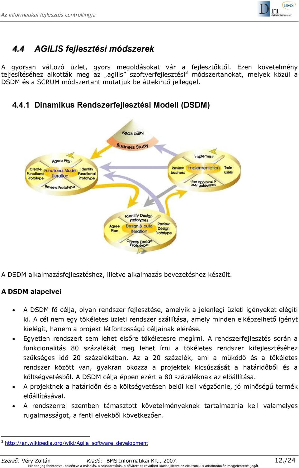 4.1 Dinamikus Rendszerfejlesztési Modell (DSDM) A DSDM alkalmazásfejlesztéshez, illetve alkalmazás bevezetéshez készült.