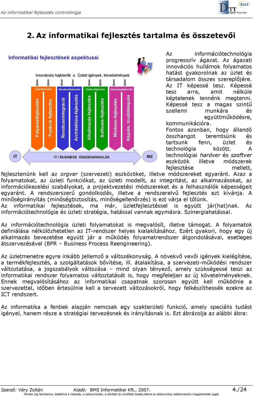 Képessé Üzletfejlesztés Rendszerfejlesztés Eszközfejlesztés Képességfejlesztés tesz arra, amit nélküle képtelenek lennénk megtenni.