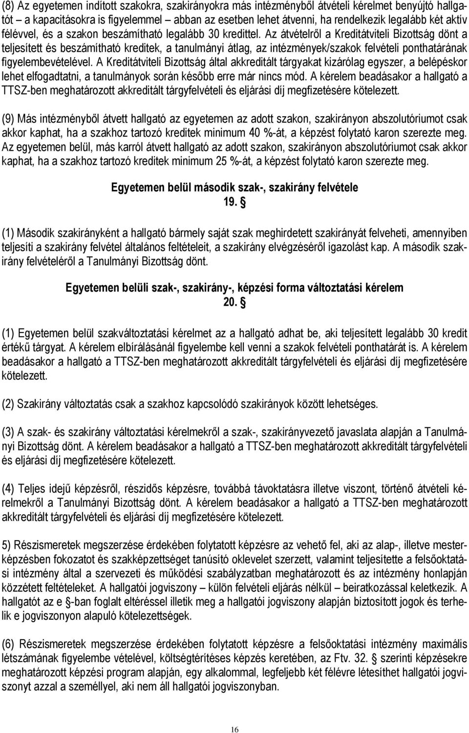 Az átvételről a Kreditátviteli Bizottság dönt a teljesített és beszámítható kreditek, a tanulmányi átlag, az intézmények/szakok felvételi ponthatárának figyelembevételével.