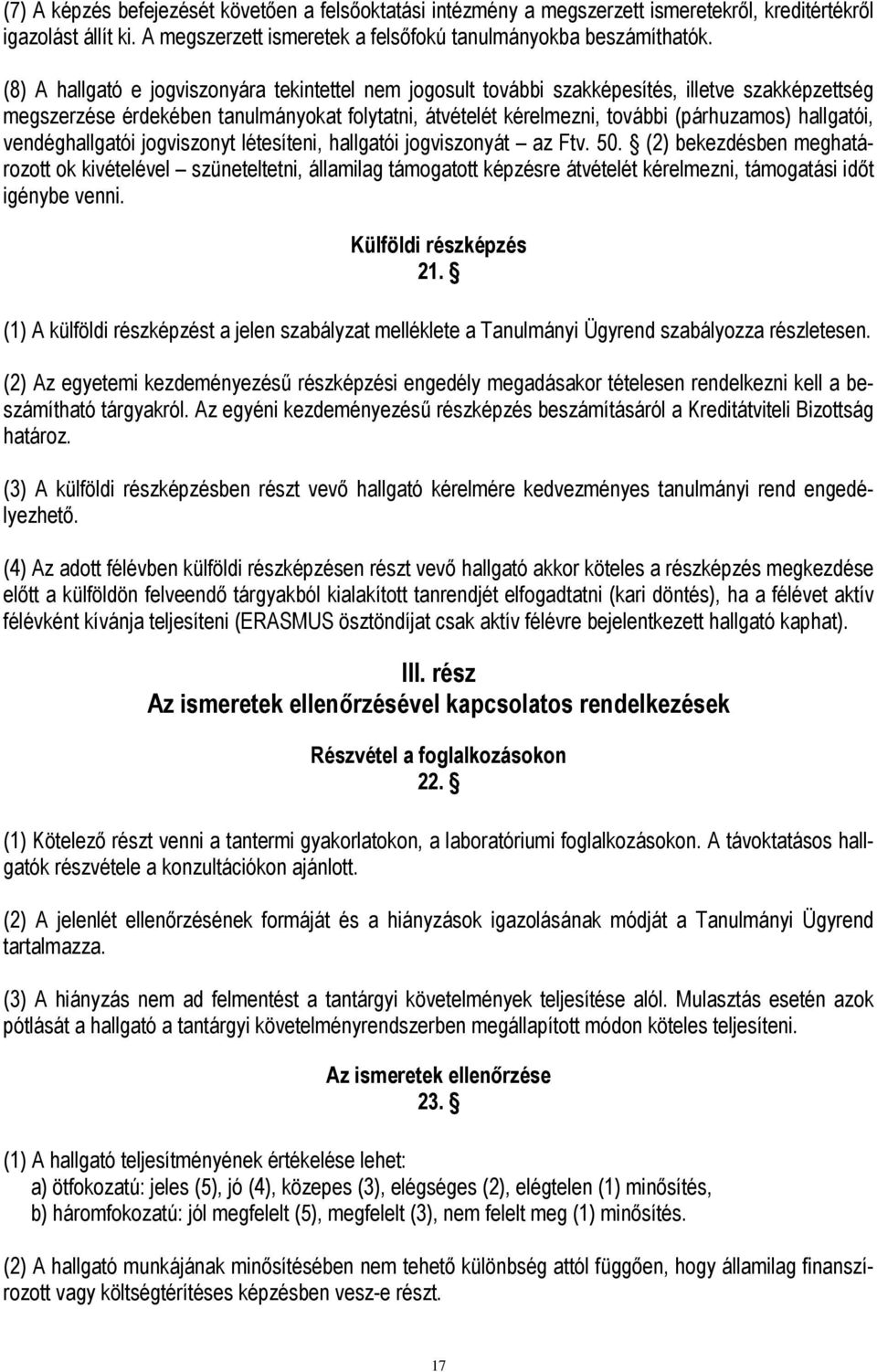 hallgatói, vendéghallgatói jogviszonyt létesíteni, hallgatói jogviszonyát az Ftv. 50.