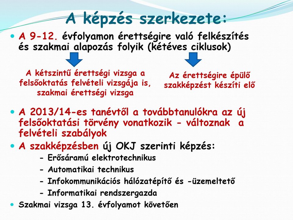 vizsgája is, szakmai érettségi vizsga Az érettségire épülő szakképzést készíti elő A 2013/14-es tanévtől a továbbtanulókra az új felsőoktatási