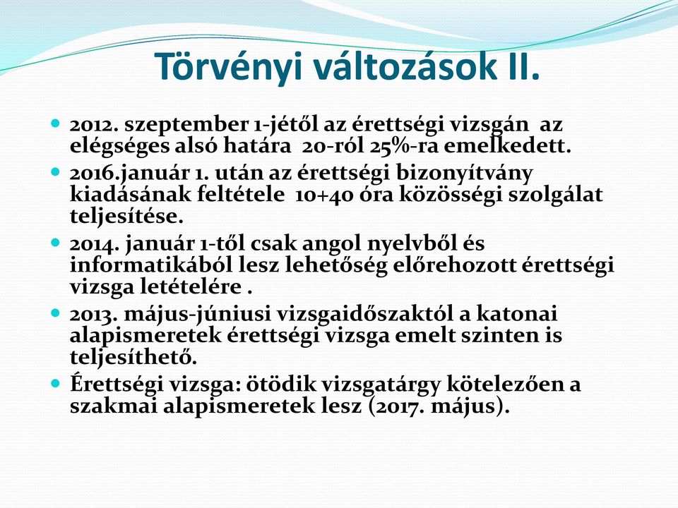 január 1-től csak angol nyelvből és informatikából lesz lehetőség előrehozott érettségi vizsga letételére. 2013.