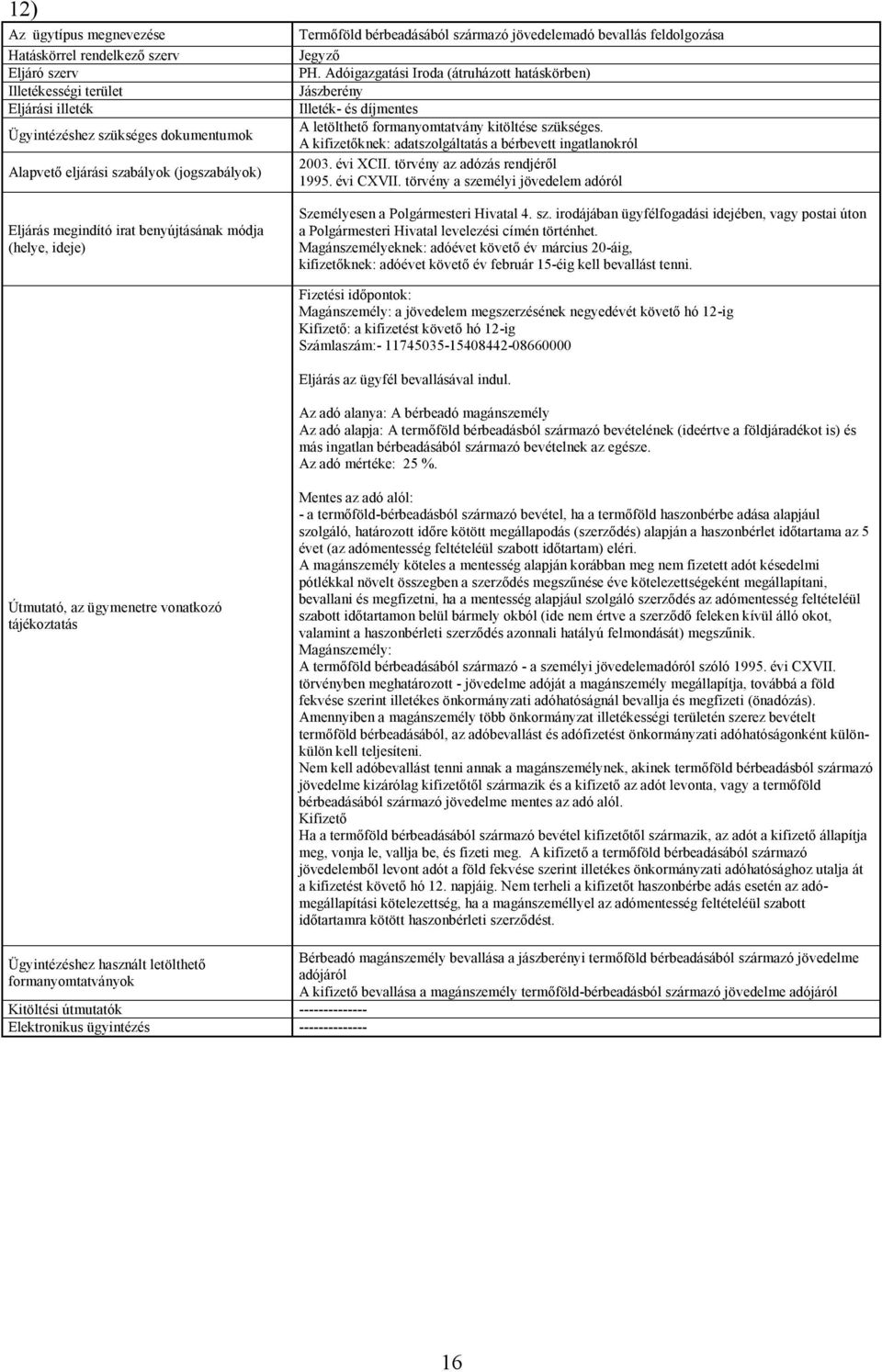 mélyi jövedelem adóról Személyesen a Polgármesteri Hivatal 4. sz. irodájában ügyfélfogadási idejében, vagy postai úton a Polgármesteri Hivatal levelezési címén történhet.