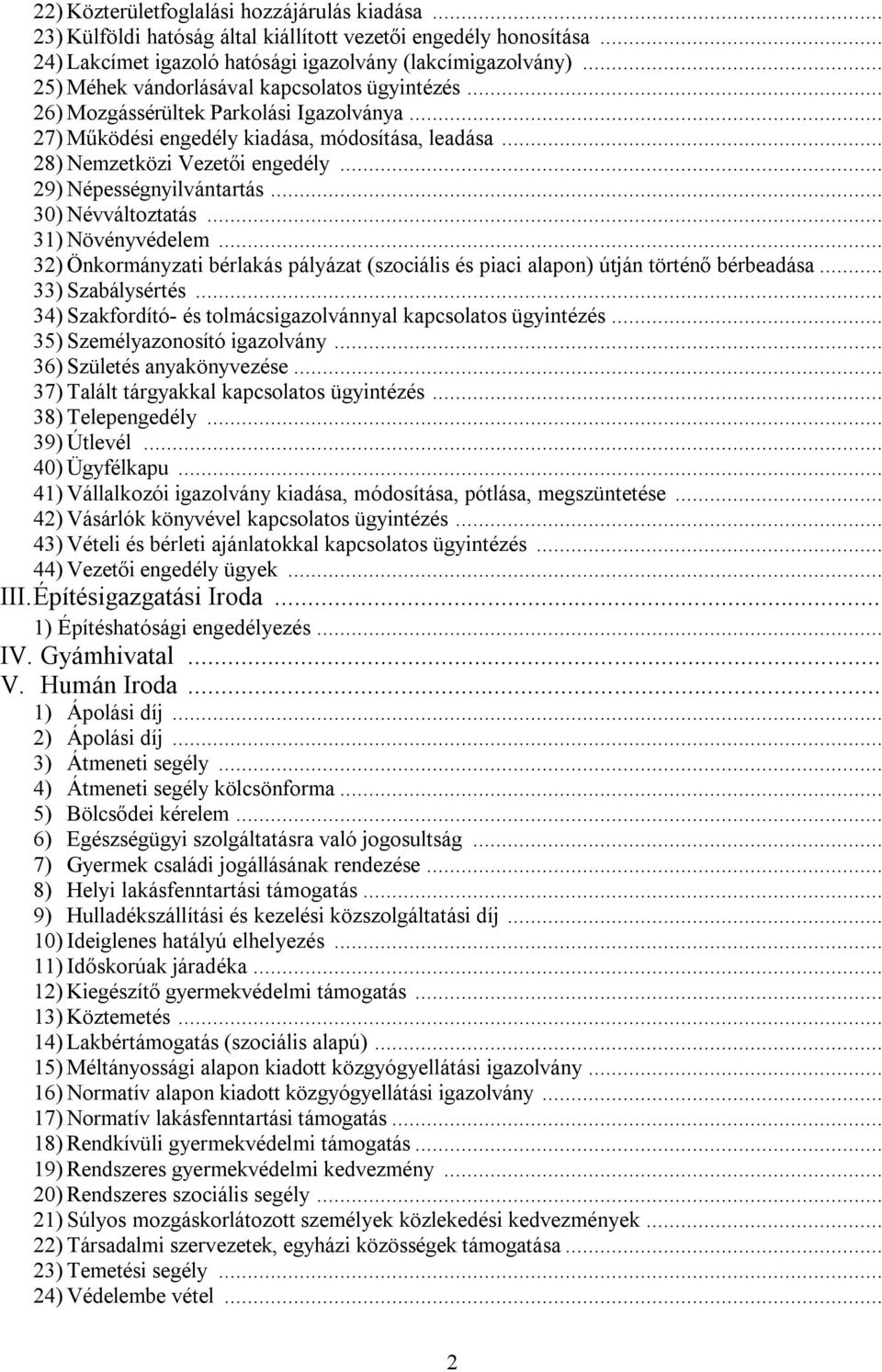 .. 29) Népességnyilvántartás... 30) Névváltoztatás... 31) Növényvédelem... 32) Önkormányzati bérlakás pályázat (szociális és piaci alapon) útján történő bérbeadása... 33) Szabálysértés.