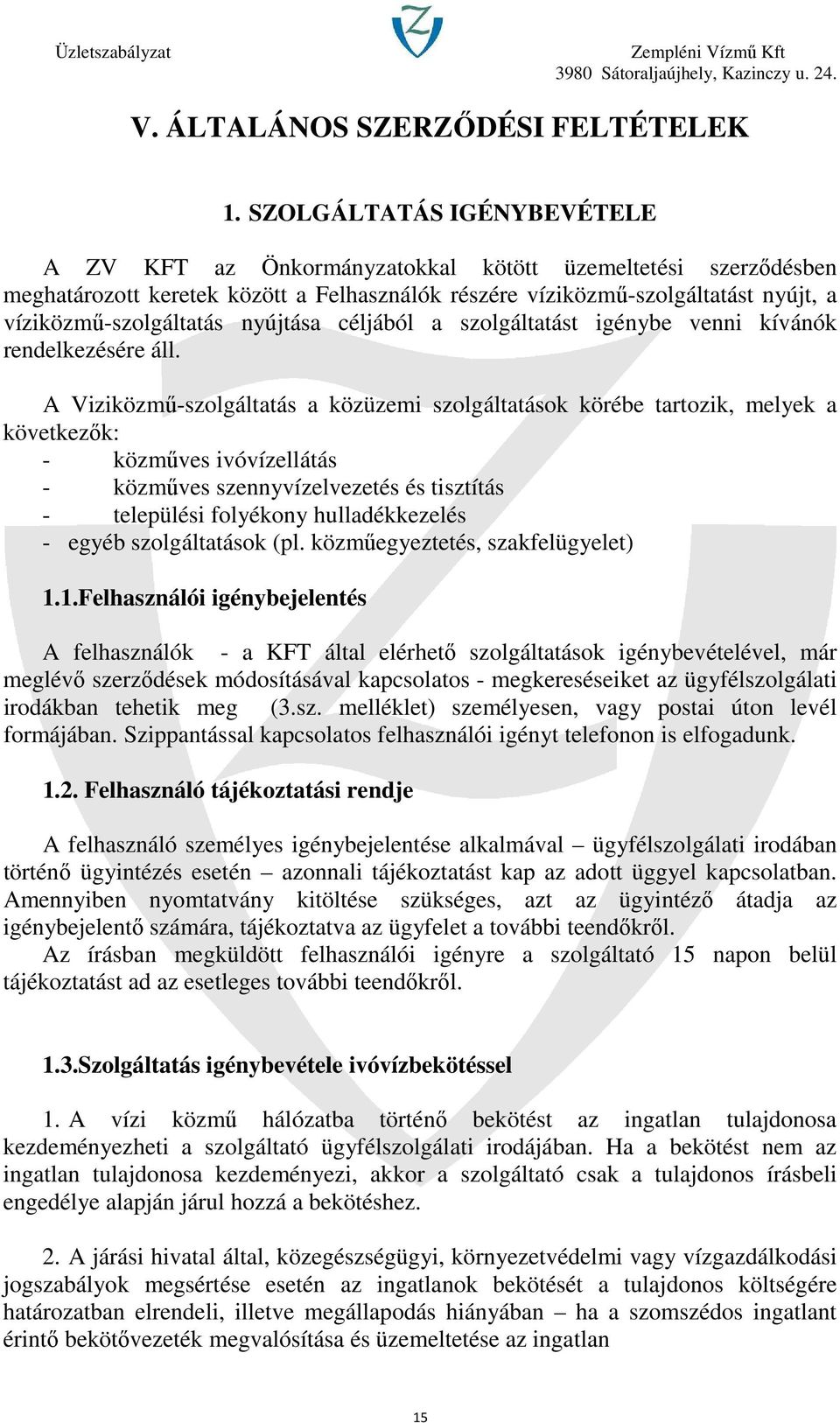 nyújtása céljából a szolgáltatást igénybe venni kívánók rendelkezésére áll.