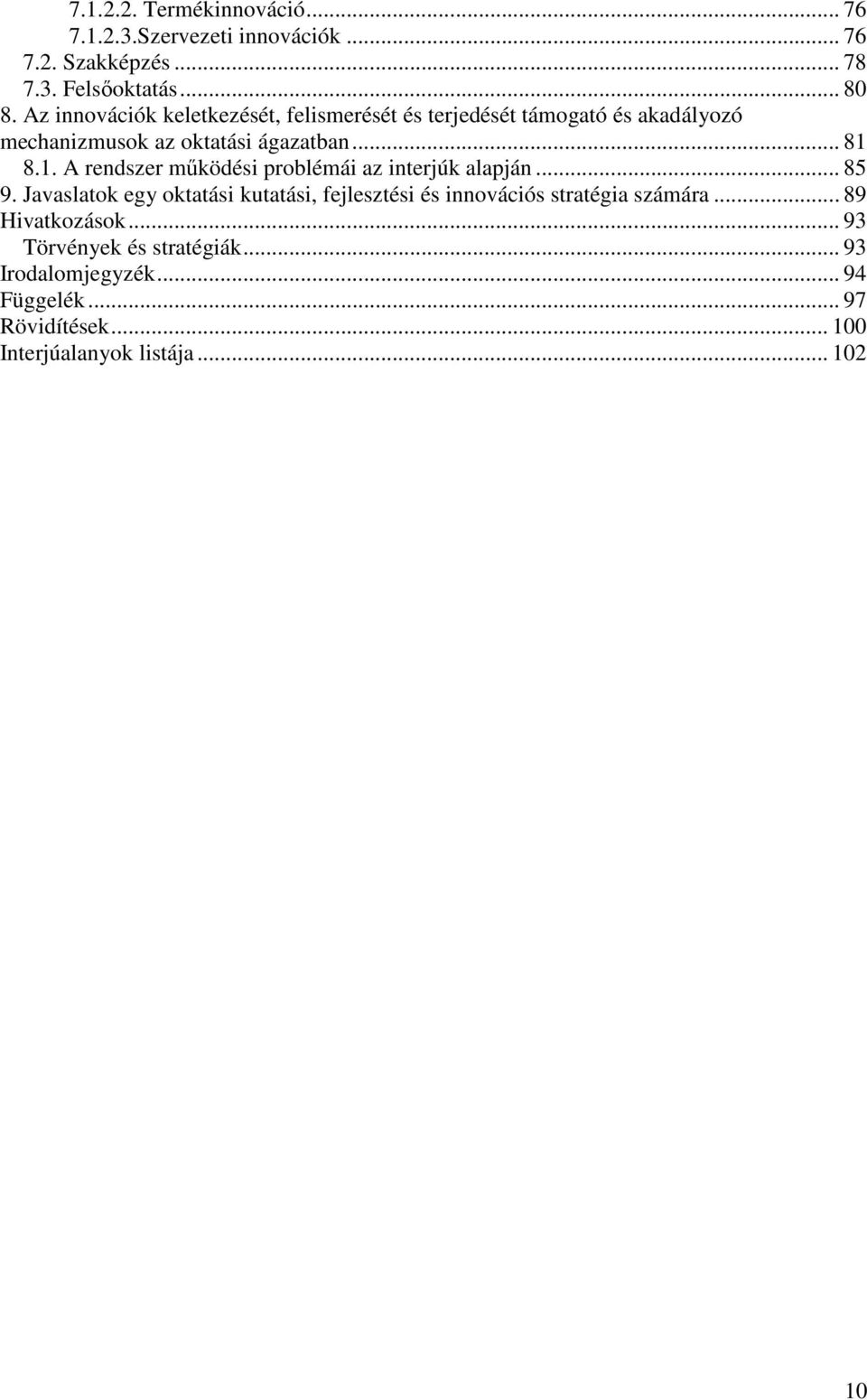 8.1. A rendszer mőködési problémái az interjúk alapján... 85 9.