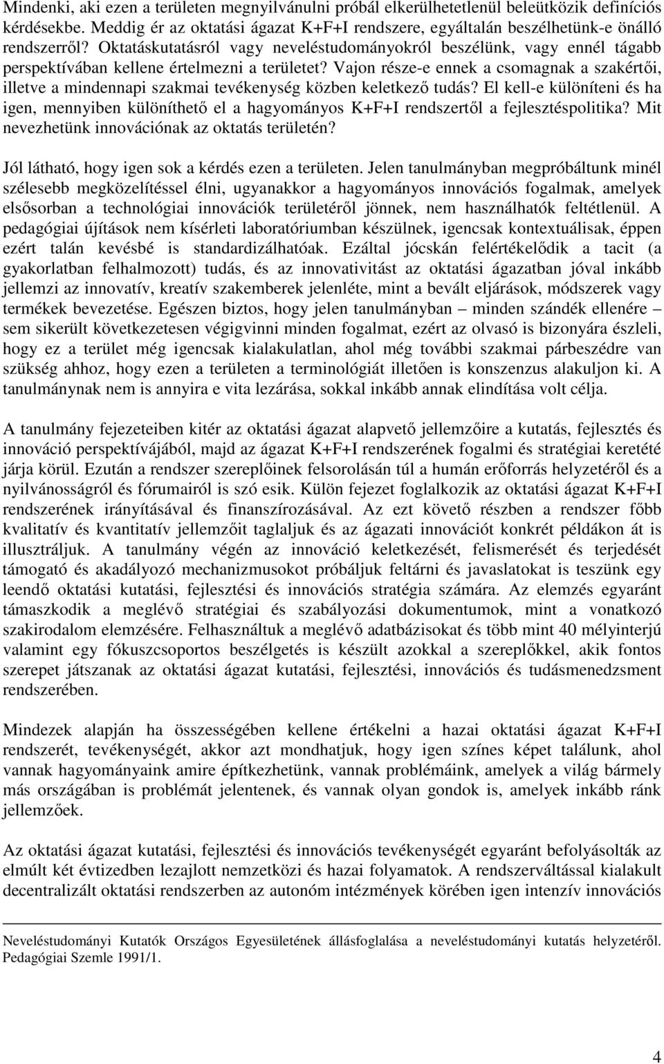 Vajon része-e ennek a csomagnak a szakértıi, illetve a mindennapi szakmai tevékenység közben keletkezı tudás?