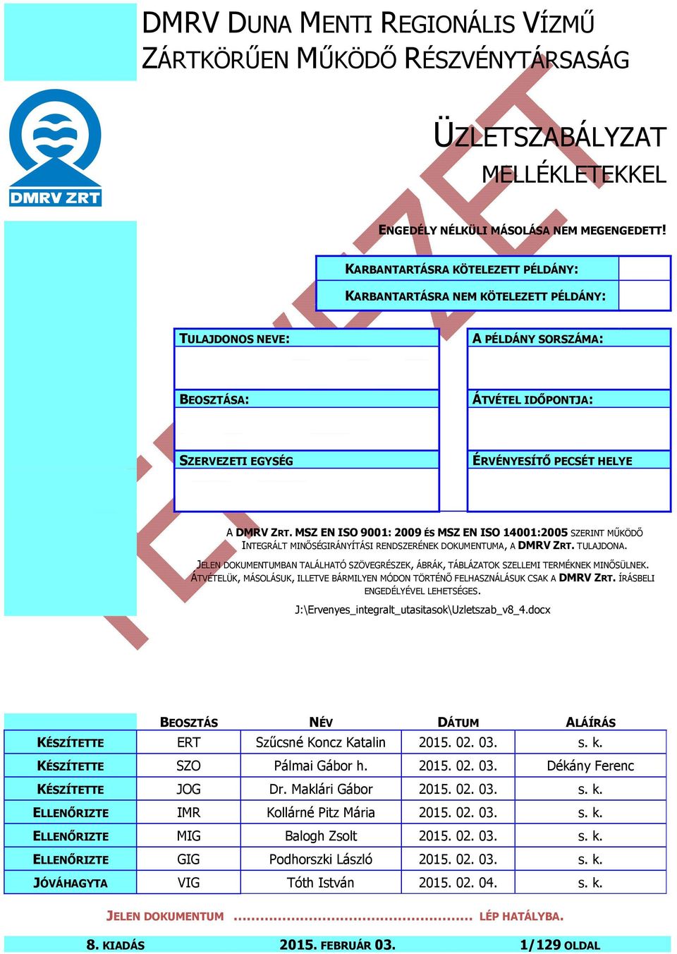 MSZ EN ISO 9001: 2009 ÉS MSZ EN ISO 14001:2005 SZERINT MŰKÖDŐ INTEGRÁLT MINŐSÉGIRÁNYÍTÁSI RENDSZERÉNEK DOKUMENTUMA, A DMRV ZRT. TULAJDONA.