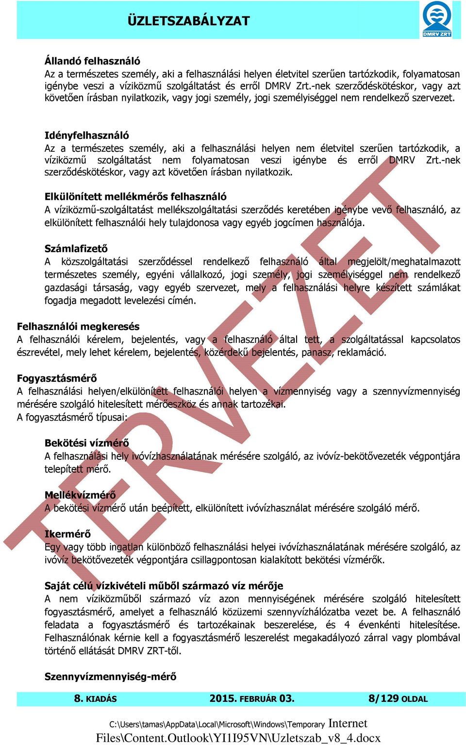 Idényfelhasználó Az a természetes személy, aki a felhasználási helyen nem életvitel szerűen tartózkodik, a víziközmű szolgáltatást nem folyamatosan veszi igénybe és erről DMRV Zrt.