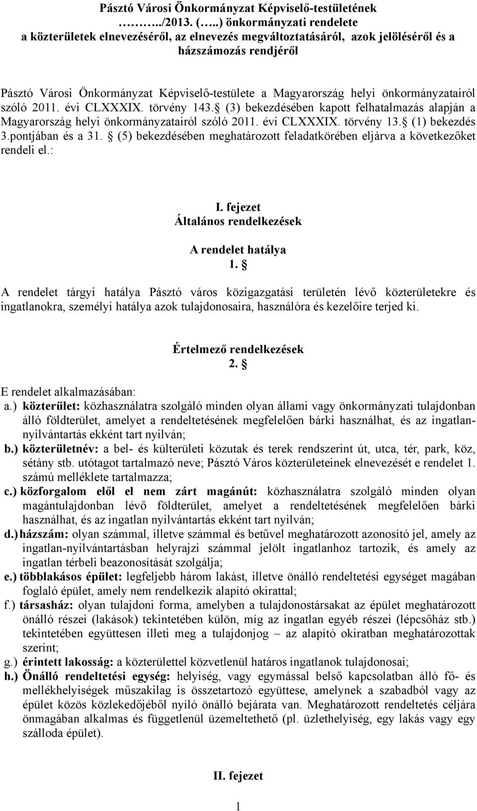 helyi önkormányzatairól szóló 2011. évi CLXXXIX. törvény 143. (3) bekezdésében kapott felhatalmazás alapján a Magyarország helyi önkormányzatairól szóló 2011. évi CLXXXIX. törvény 13. (1) bekezdés 3.