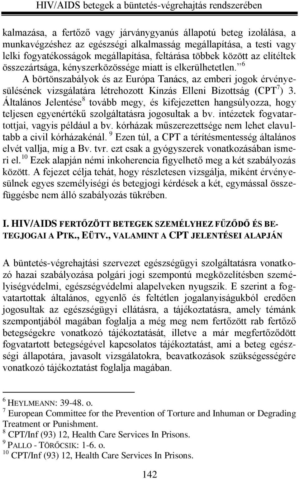 6 A börtönszabályok és az Európa Tanács, az emberi jogok érvényesülésének vizsgálatára létrehozott Kínzás Elleni Bizottság (CPT 7 ) 3.