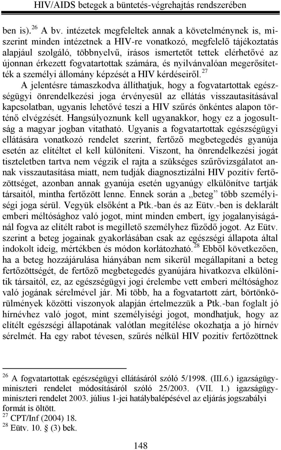 érkezett fogvatartottak számára, és nyilvánvalóan megerősítették a személyi állomány képzését a HIV kérdéseiről.