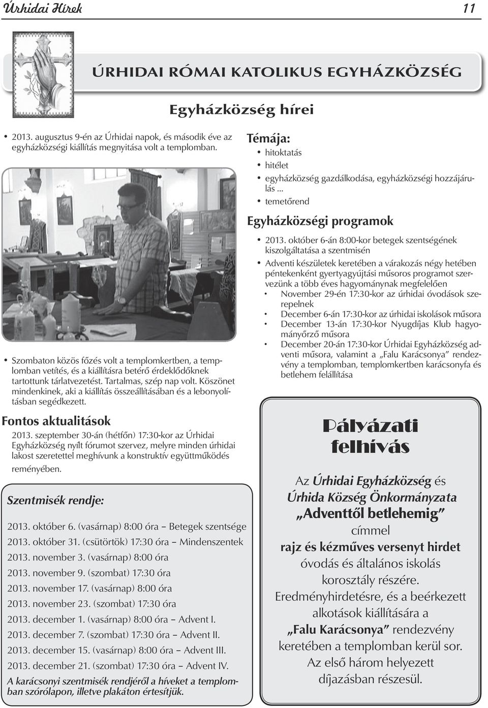 Köszönet mindenkinek, aki a kiállítás összeállításában és a lebonyolításban segédkezett. Fontos aktualitások 2013.