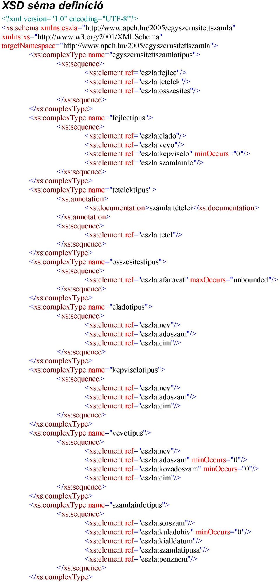 <xs:complextype name="fejlectipus"> <xs:element ref="eszla:elado"/> <xs:element ref="eszla:vevo"/> <xs:element ref="eszla:kepviselo" minoccurs="0"/> <xs:element ref="eszla:szamlainfo"/>