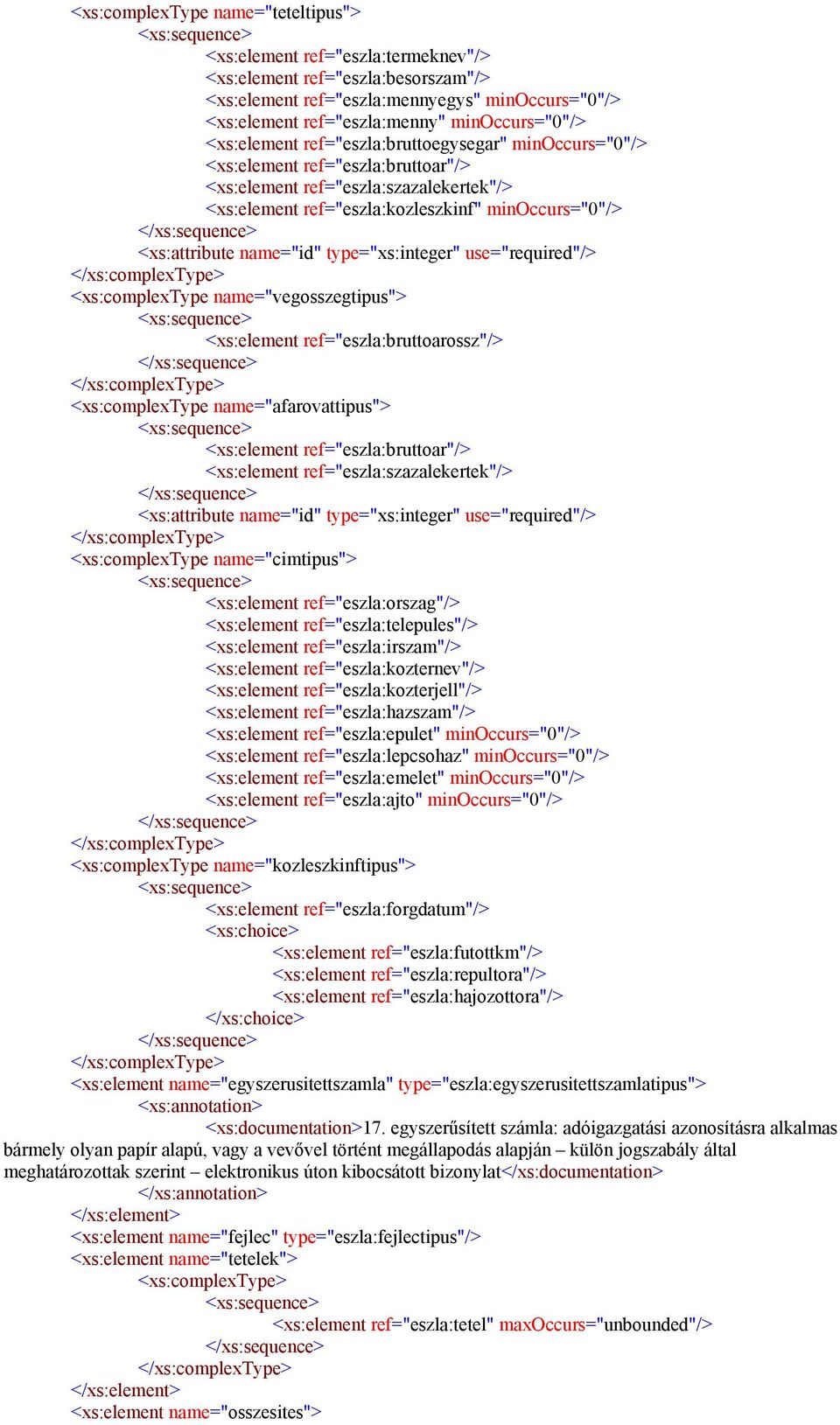 <xs:attribute name="id" type="xs:integer" use="required"/> <xs:complextype name="vegosszegtipus"> <xs:element ref="eszla:bruttoarossz"/> <xs:complextype name="afarovattipus"> <xs:element