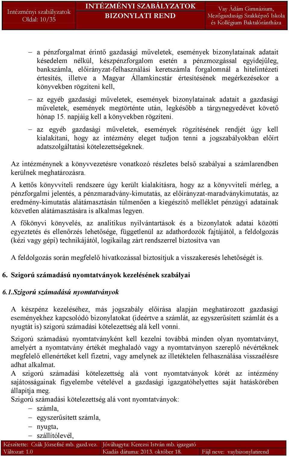 adatait a gazdasági műveletek, események megtörténte után, legkésőbb a tárgynegyedévet követő hónap 15. napjáig kell a könyvekben rögzíteni.