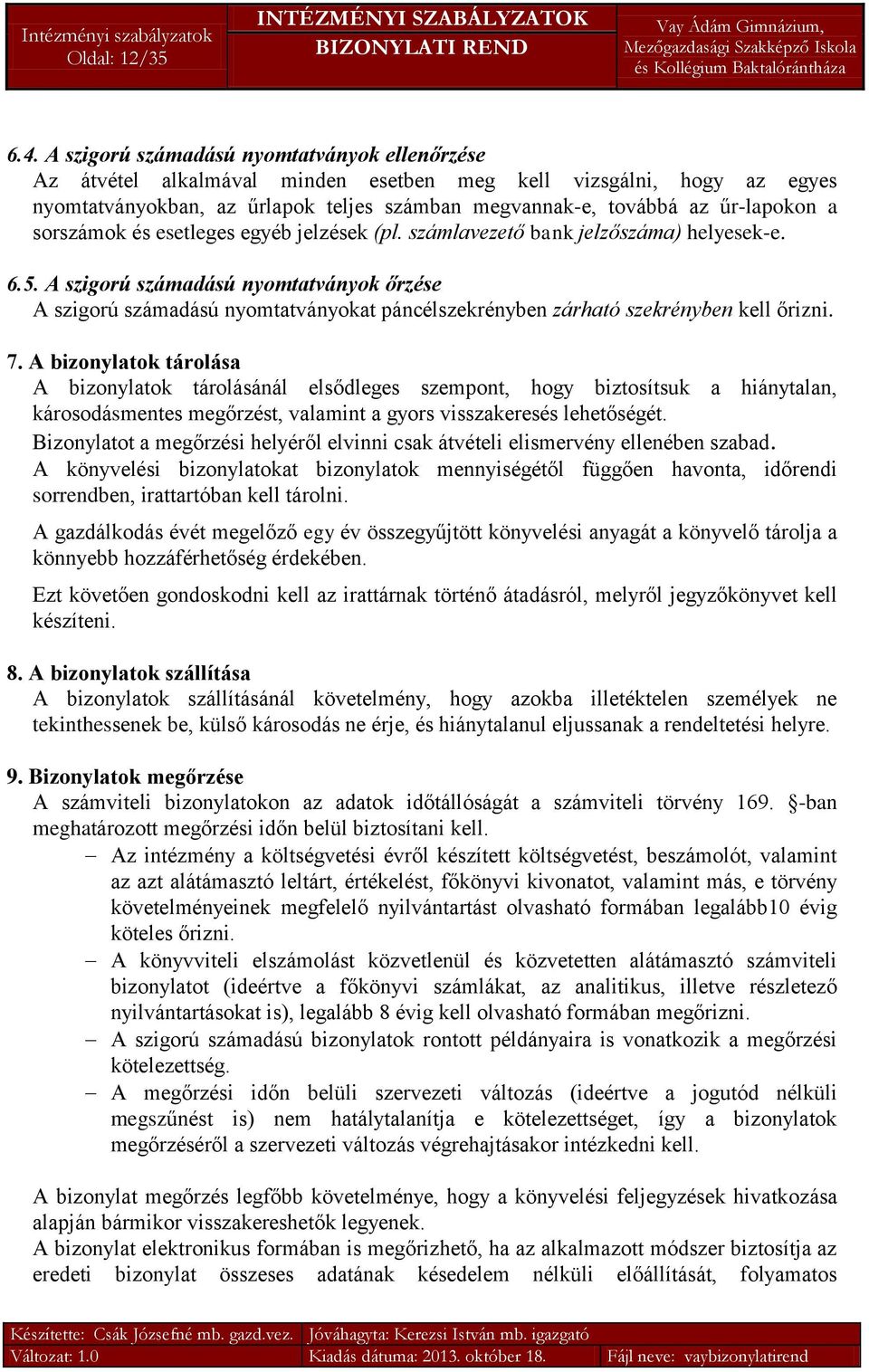 sorszámok és esetleges egyéb jelzések (pl. számlavezető bank jelzőszáma) helyesek-e. 6.5.