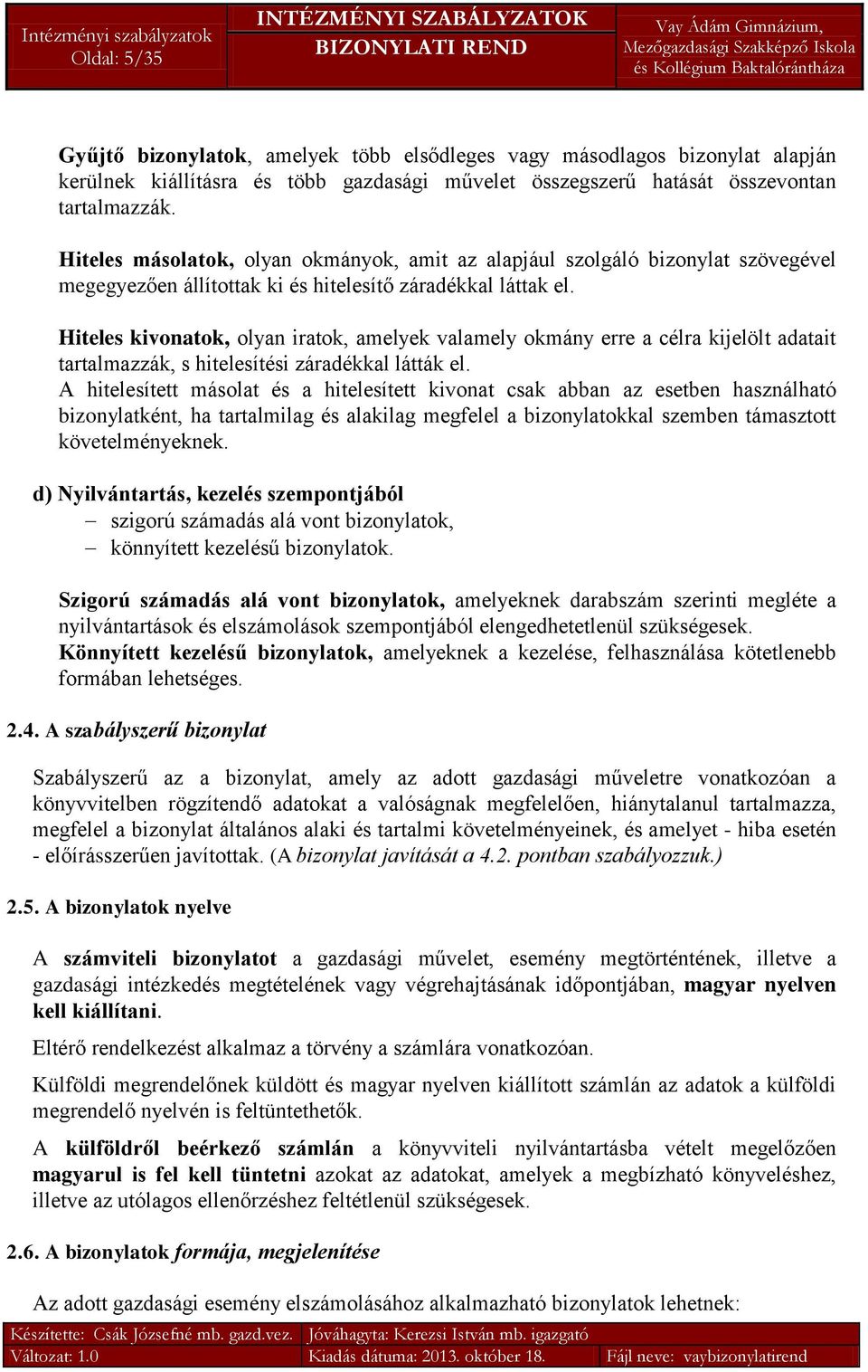 Hiteles kivonatok, olyan iratok, amelyek valamely okmány erre a célra kijelölt adatait tartalmazzák, s hitelesítési záradékkal látták el.