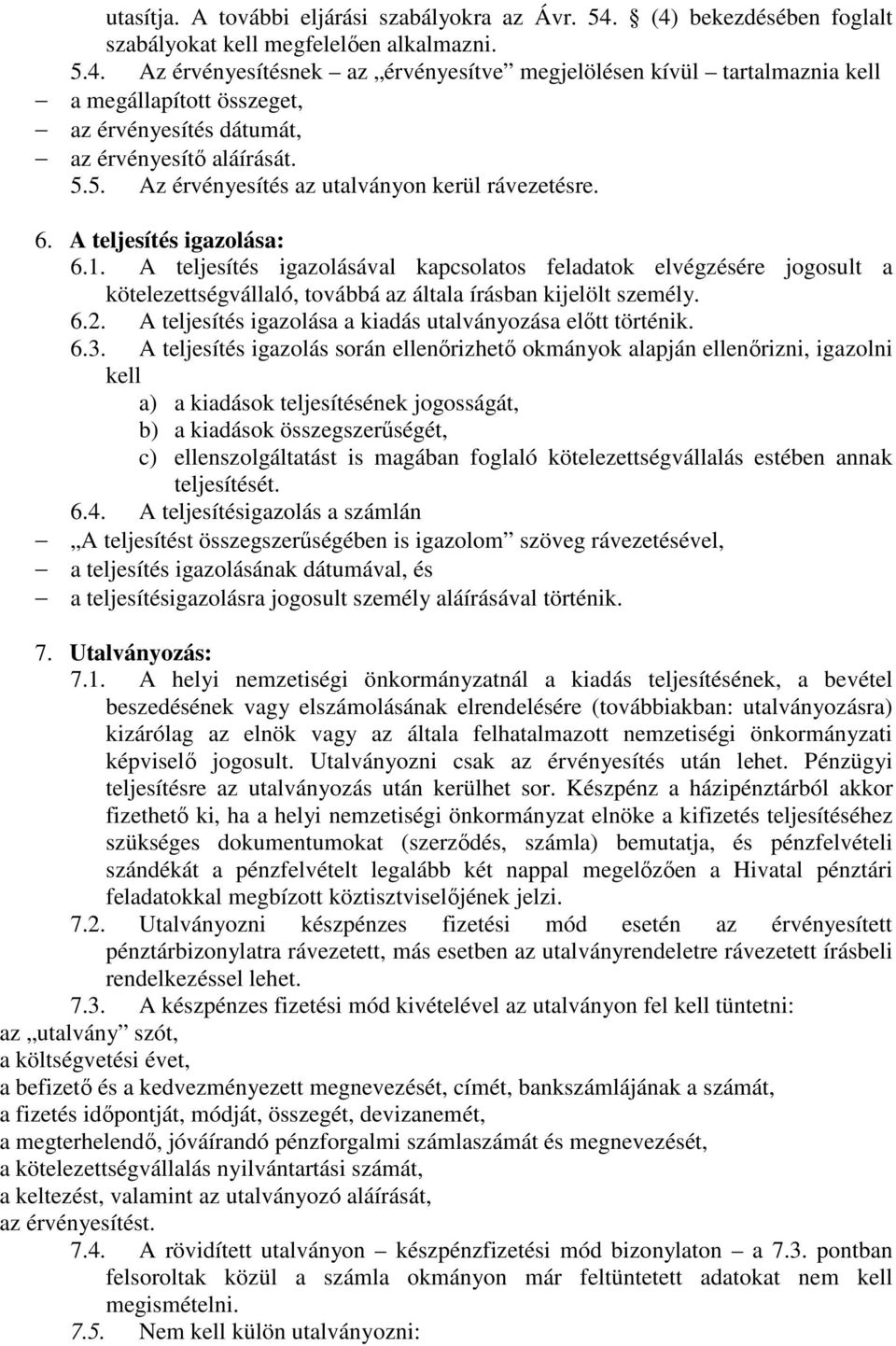 5.5. Az érvényesítés az utalványon kerül rávezetésre. 6. A teljesítés igazolása: 6.1.