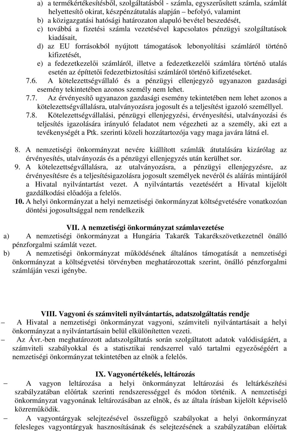 fedezetkezelői számláról, illetve a fedezetkezelői számlára történő utalás esetén az építtetői fedezetbiztosítási számláról történő kifizetéseket. 7.6.