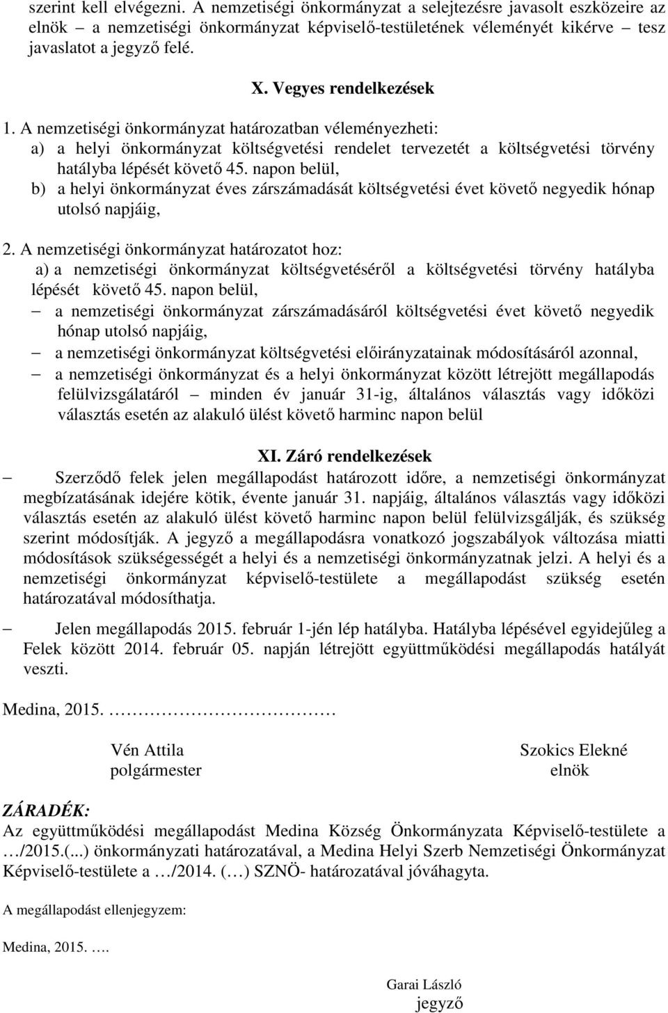 napon belül, b) a helyi önkormányzat éves zárszámadását költségvetési évet követő negyedik hónap utolsó napjáig, 2.