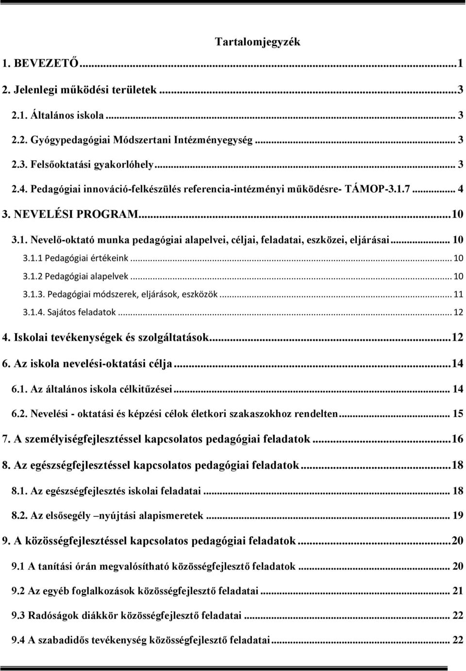 .. 10 3.1.1 Pedagógiai értékeink... 10 3.1.2 Pedagógiai alapelvek... 10 3.1.3. Pedagógiai módszerek, eljárások, eszközök... 11 3.1.4. Sajátos feladatok... 12 4.