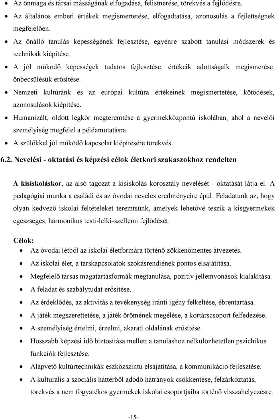 A jól működő képességek tudatos fejlesztése, értékeik adottságaik megismerése, önbecsülésük erősítése.