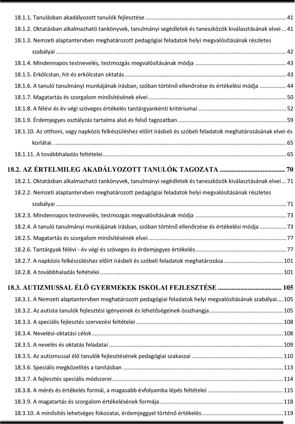 Erkölcstan, hit-és erkölcstan oktatás... 43 18.1.6. A tanuló tanulmányi munkájának írásban, szóban történő ellenőrzése és értékelési módja... 44 18.1.7. Magatartás és szorgalom minősítésének elvei.