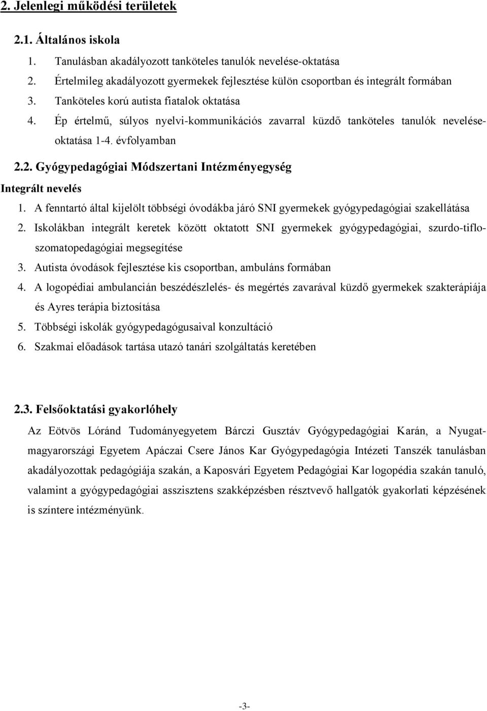 Ép értelmű, súlyos nyelvi-kommunikációs zavarral küzdő tanköteles tanulók neveléseoktatása 1-4. évfolyamban 2.2. Gyógypedagógiai Módszertani Intézményegység Integrált nevelés 1.