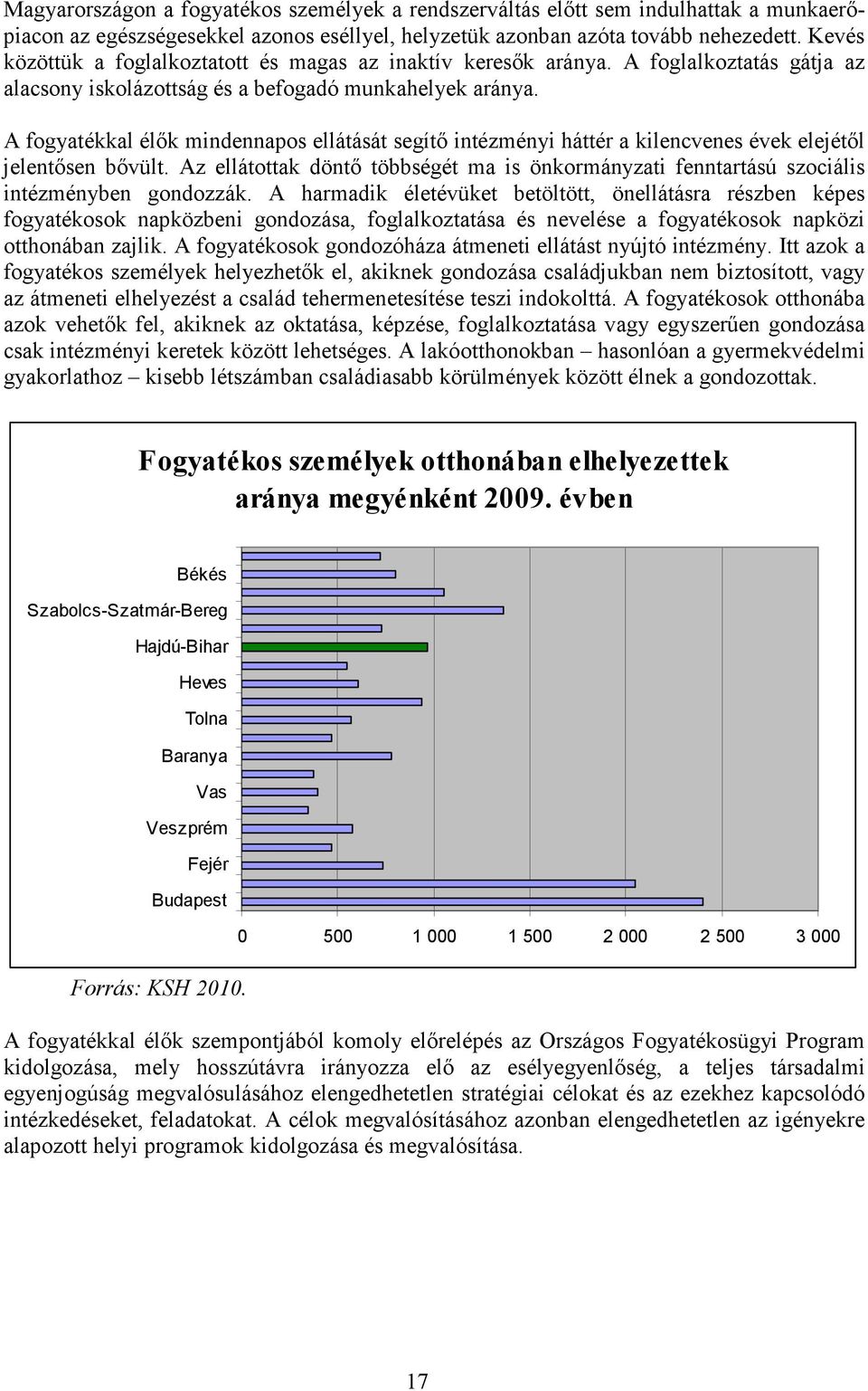 A fogyatékkal élık mindennapos ellátását segítı intézményi háttér a kilencvenes évek elejétıl jelentısen bıvült.