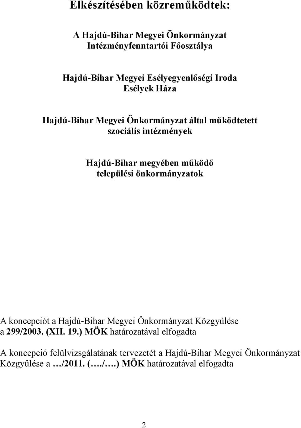 mőködı települési önkormányzatok A koncepciót a Hajdú-Bihar Megyei Önkormányzat Közgyőlése a 299/2003. (XII. 19.