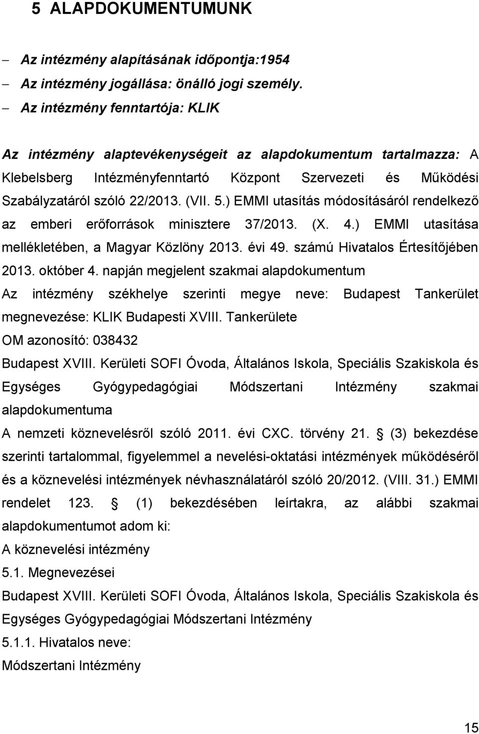 ) EMMI utasítás módosításáról rendelkező az emberi erőforrások minisztere 37/2013. (X. 4.) EMMI utasítása mellékletében, a Magyar Közlöny 2013. évi 49. számú Hivatalos Értesítőjében 2013. október 4.