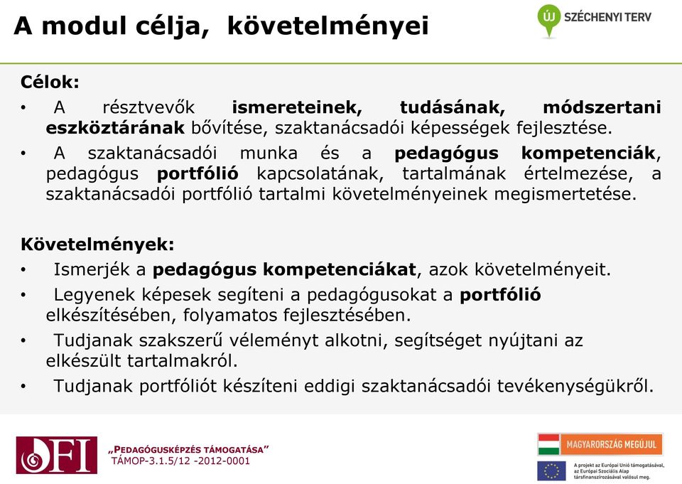 követelményeinek megismertetése. Követelmények: Ismerjék a pedagógus kompetenciákat, azok követelményeit.