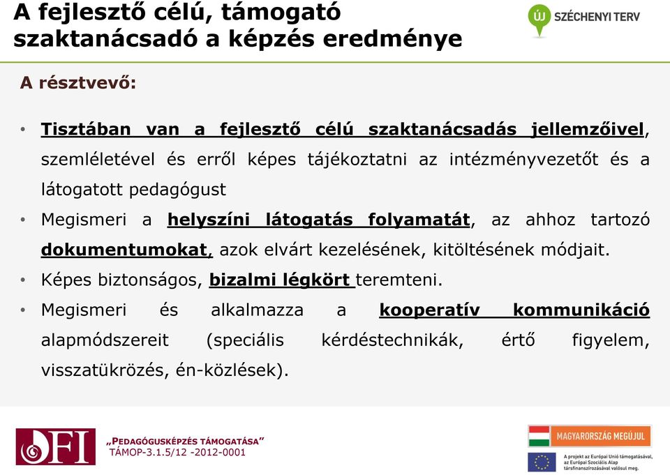 az ahhoz tartozó dokumentumokat, azok elvárt kezelésének, kitöltésének módjait. Képes biztonságos, bizalmi légkört teremteni.