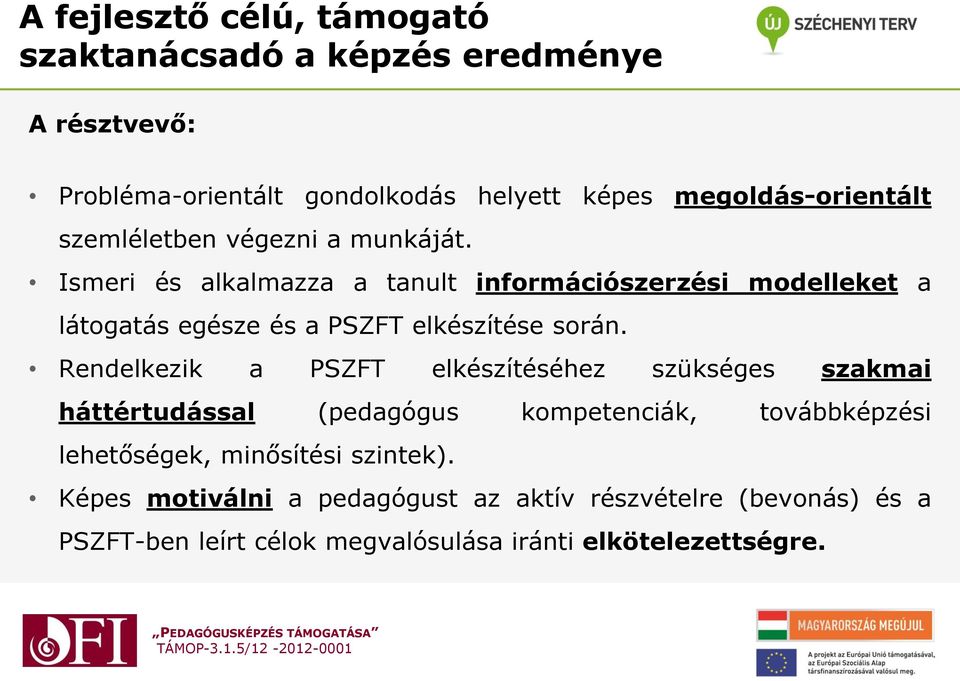 Ismeri és alkalmazza a tanult információszerzési modelleket a látogatás egésze és a PSZFT elkészítése során.