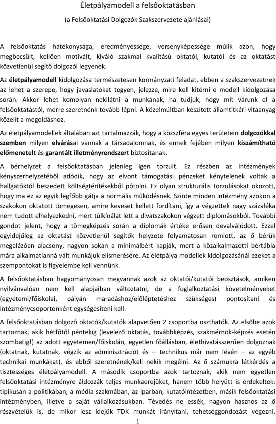 Az életpályamodell kidolgozása természetesen kormányzati feladat, ebben a szakszervezetnek az lehet a szerepe, hogy javaslatokat tegyen, jelezze, mire kell kitérni e modell kidolgozása során.