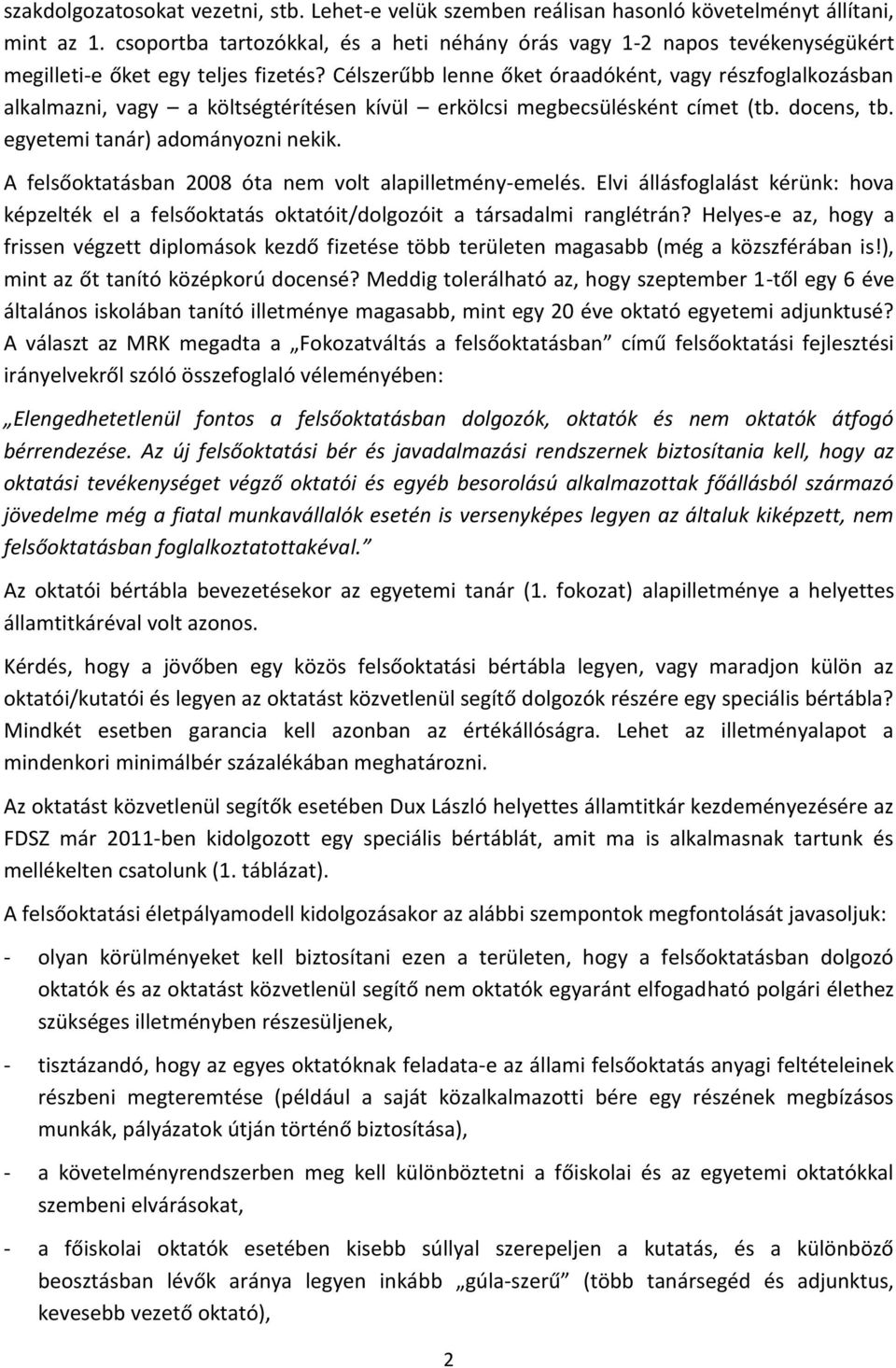 Célszerűbb lenne őket óraadóként, vagy részfoglalkozásban alkalmazni, vagy a költségtérítésen kívül erkölcsi megbecsülésként címet (tb. docens, tb. egyetemi tanár) adományozni nekik.