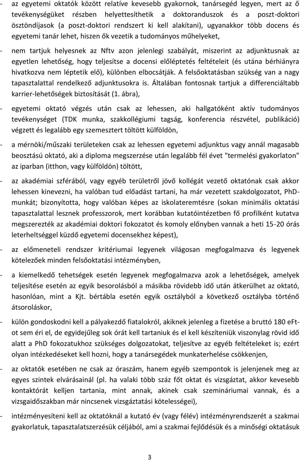 adjunktusnak az egyetlen lehetőség, hogy teljesítse a docensi előléptetés feltételeit (és utána bérhiányra hivatkozva nem léptetik elő), különben elbocsátják.