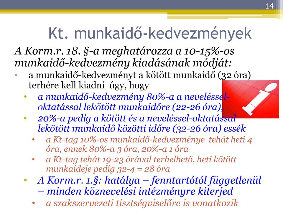 80%-a a nevelésseloktatással lekötött munkaidőre (22-26 óra), 20%-a pedig a kötött és a neveléssel-oktatással lekötött munkaidő közötti időre (32-26 óra) essék a Kt-tag