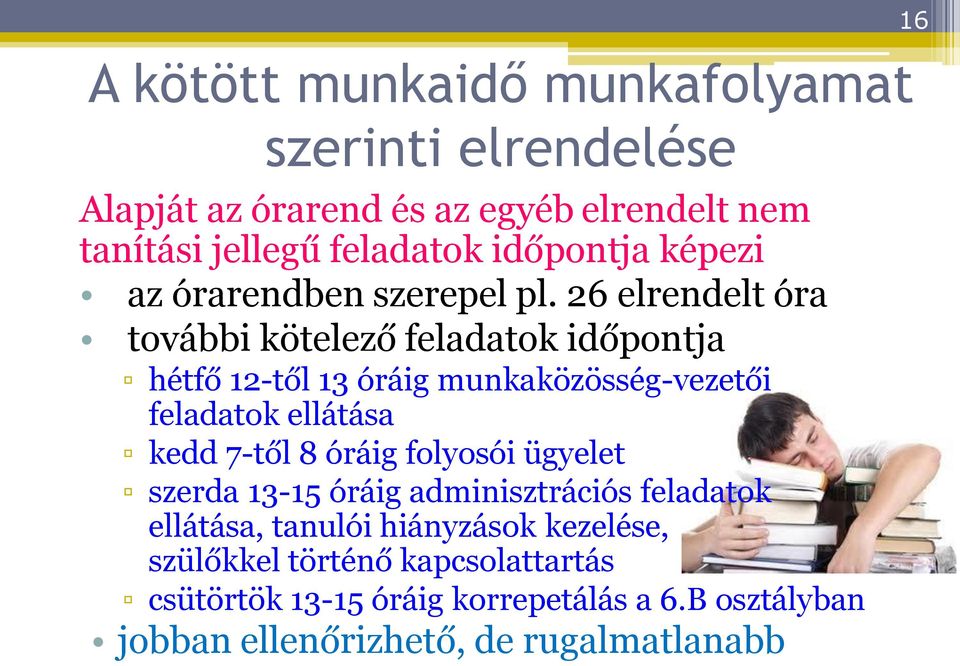 26 elrendelt óra további kötelező feladatok időpontja hétfő 12-től 13 óráig munkaközösség-vezetői feladatok ellátása kedd 7-től 8