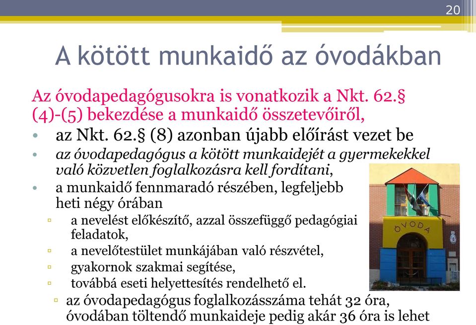 (8) azonban újabb előírást vezet be az óvodapedagógus a kötött munkaidejét a gyermekekkel való közvetlen foglalkozásra kell fordítani, a munkaidő