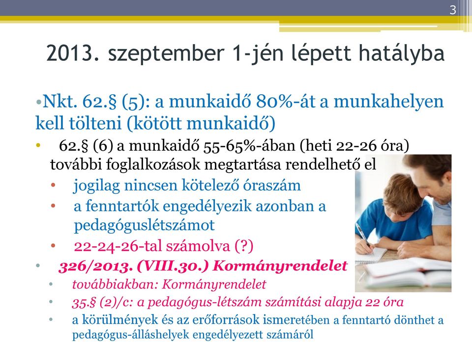 engedélyezik azonban a pedagóguslétszámot 22-24-26-tal számolva (?) 326/2013. (VIII.30.) Kormányrendelet továbbiakban: Kormányrendelet 35.