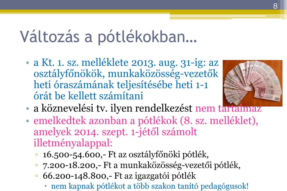 tv. ilyen rendelkezést nem tartalmaz emelkedtek azonban a pótlékok (8. sz. melléklet), amelyek 2014. szept.