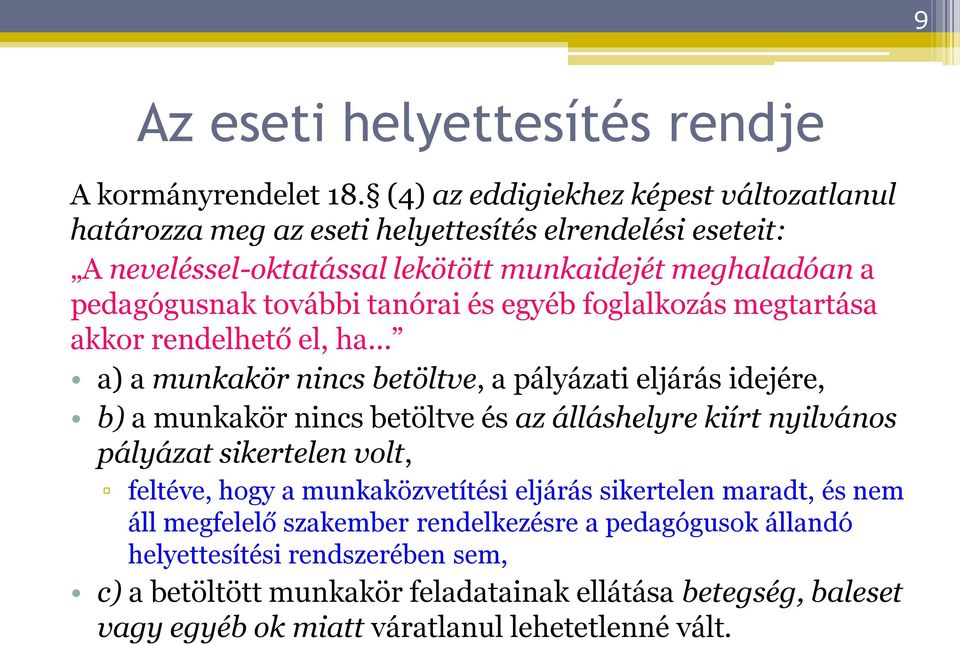 tanórai és egyéb foglalkozás megtartása akkor rendelhető el, ha a) a munkakör nincs betöltve, a pályázati eljárás idejére, b) a munkakör nincs betöltve és az álláshelyre kiírt