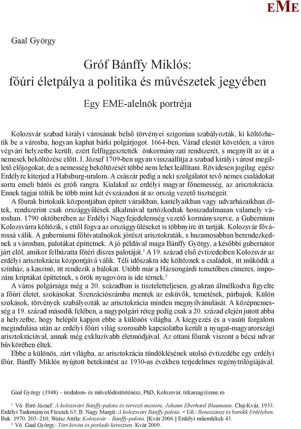 1664-ben, Várad elestét követően, a város végvári helyzetbe került, ezért felfüggesztették önkormányzati rendszerét, s megnyílt az út a nemesek beköltözése előtt. I.