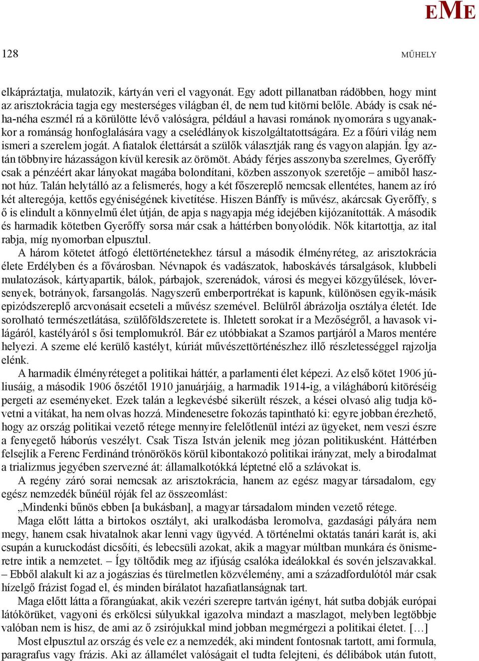 z a főúri világ nem ismeri a szerelem jogát. A fiatalok élettársát a szülők választják rang és vagyon alapján. Így aztán többnyire házasságon kívül keresik az örömöt.