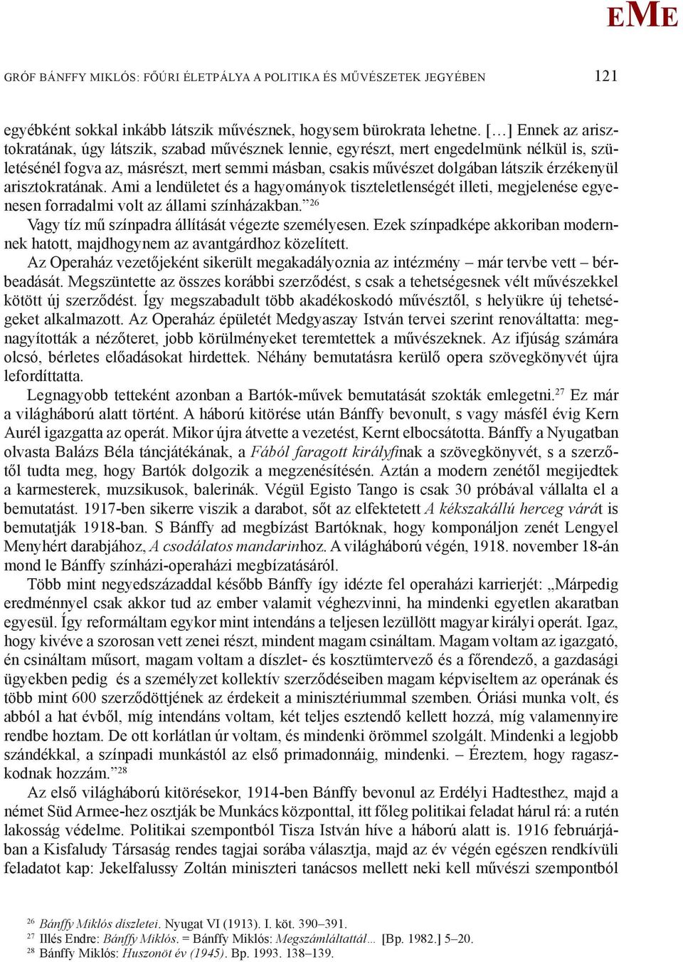 érzékenyül arisztokratának. Ami a lendületet és a hagyományok tiszteletlenségét illeti, megjelenése egyenesen forradalmi volt az állami színházakban.