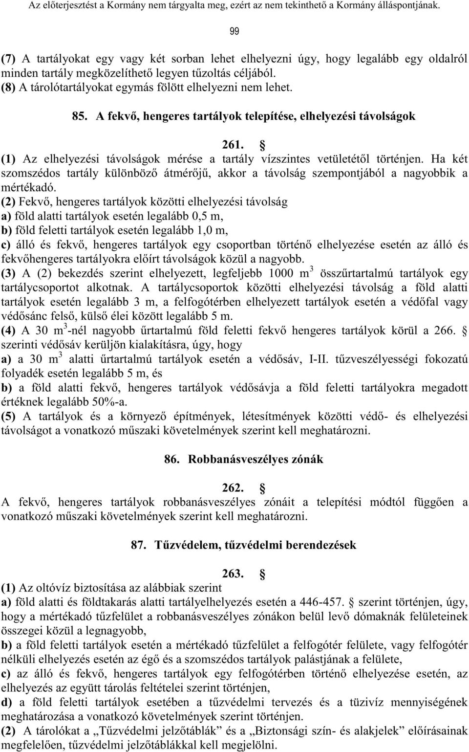 (1) Az elhelyezési távolságok mérése a tartály vízszintes vetületétől történjen. Ha két szomszédos tartály különböző átmérőjű, akkor a távolság szempontjából a nagyobbik a mértékadó.