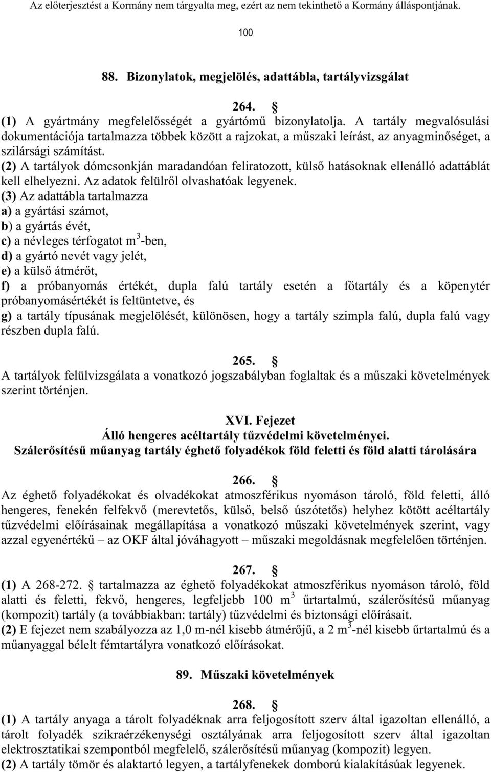 (2) A tartályok dómcsonkján maradandóan feliratozott, külső hatásoknak ellenálló adattáblát kell elhelyezni. Az adatok felülről olvashatóak legyenek.