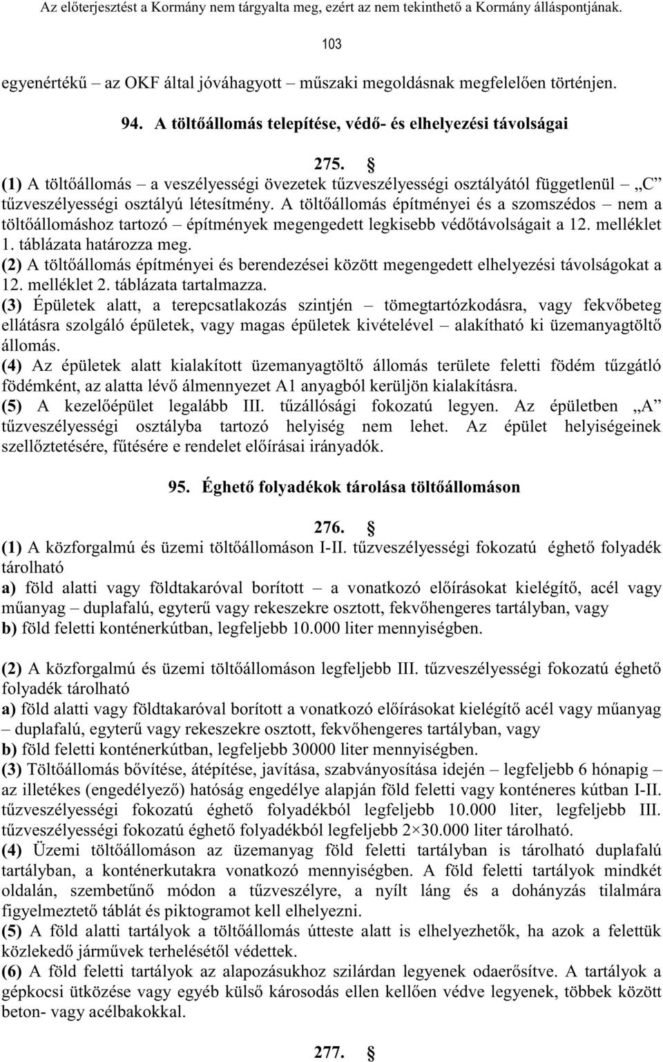 A töltőállomás építményei és a szomszédos nem a töltőállomáshoz tartozó építmények megengedett legkisebb védőtávolságait a 12. melléklet 1. táblázata határozza meg.